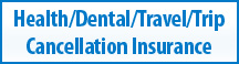 Health/Dental/Travel/Trip Cancellation Insurance